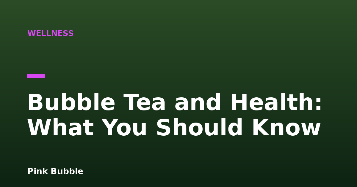 Bubble Tea and Health: What You Should Know